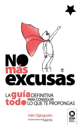 No ms excusas: La gua definitiva para conseguir todo lo que te propongas - Ivn Ojanguren Llanes