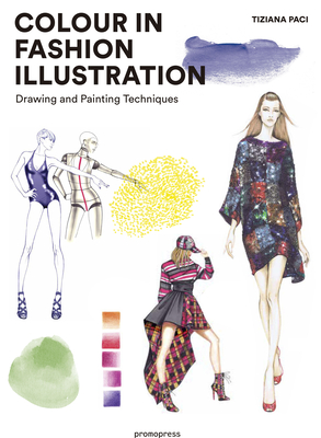 Colour in Fashion Illustration: Drawing and Painting Techniques - Tiziana Paci