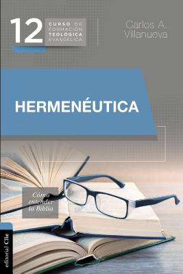 Hermenéutica, Cómo Entender La Biblia - Carlos A. Villanueva
