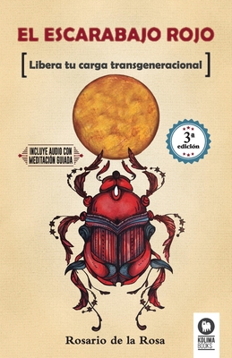 El escarabajo rojo: Libera tu carga transgeneracional - Rosario De La Rosa Llorente