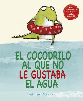 El Cocodrilo Al Que No Le Gustaba El Agua - Gemma Merino