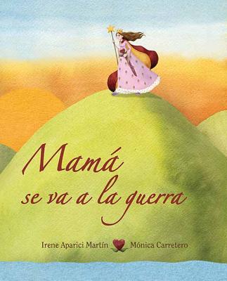 Mamá Se Va a la Guerra (Mom Goes to War) - Irene Aparici