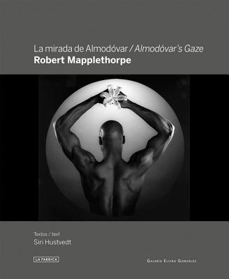 Robert Mapplethorpe: Almodóvar's Gaze - Robert Mapplethorpe