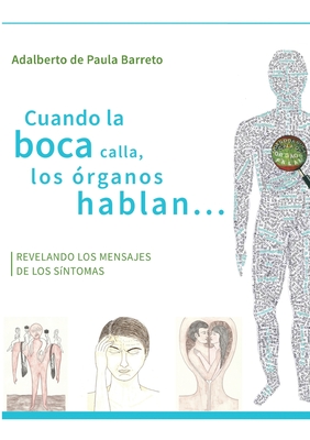 Cuando la boca calla, los rganos hablan...: Revelando los mensajes de los sintomas - Adalberto De Paula Barreto