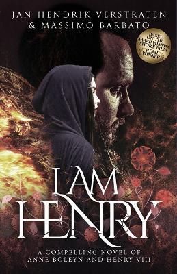 I Am Henry: A Compelling Novel of Anne Boleyn and Henry VIII - Jan Hendrik Verstraten