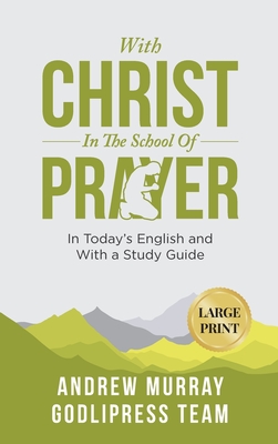 Andrew Murray With Christ In The School Of Prayer: In Today's English and with a Study Guide (LARGE PRINT) - Godlipress Team