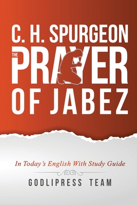 C. H. Spurgeon: The Prayer of Jabez in Today's English and with Study Guide. - Godlipress Team