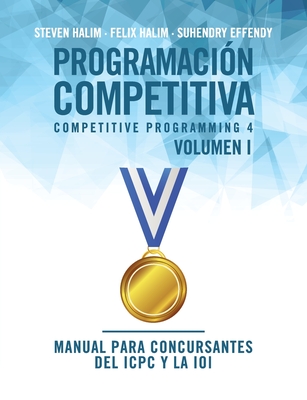 Programación competitiva (CP4) - Volumen I: Manual para concursantes del ICPC y la IOI - Steven Halim