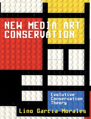New media art conservation: 1. Evolutive Conservation Theory - Lino García Morales