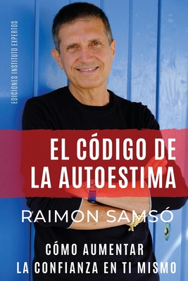 El Código de la Autoestima: Cómo aumentar la confianza en ti mismo - Raimon Samsó