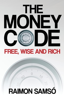 The Money Code: Free, wise and rich - Raimon Samso