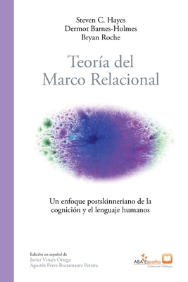 Teoría del marco relacional: Un enfoque postskinneriano de la cognición y el lenguaje humanos - Steven C. Hayes