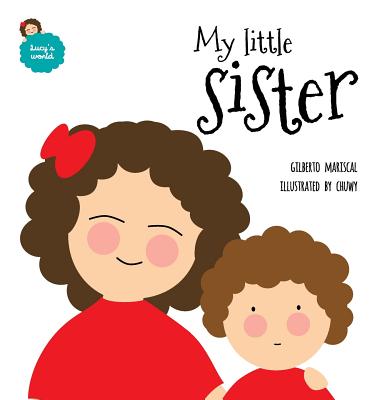 My little sister: An illustrated book about new siblings - Gilberto Mariscal