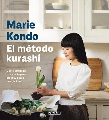 El Método Kurashi. Cómo Organizar Tu Espacio Para Crear Tu Estilo de Vida Ideal / Marie Kondo's Kurashi at Home - Marie Kondo