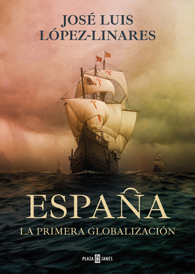 España, La Primera Globalización / Spain, the First Globalization - José Luis López-linares Del Campo