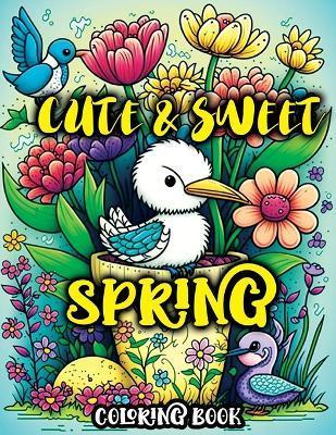 Cute and Sweet Spring Coloring Book: A Charming Springtime Coloring Adventure with Adorable Animals and Whimsical Flowers - Tone Temptress