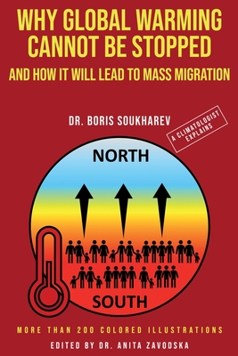 Why Global Warming Cannot Be Stopped and How It Will Lead to Mass Migration - Boris Soukharev