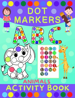 Dot Markers Activity Book for Kids: Dot Art Coloring Book for Toddlers Ages 2-7 Do a Dot Markers Activity Book Alphabet Letters, Numbers & Animals - Norris Skeldon