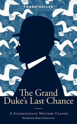 The Grand Duke's Last Chance: A Scandinavian Mystery Classic - Frank Heller