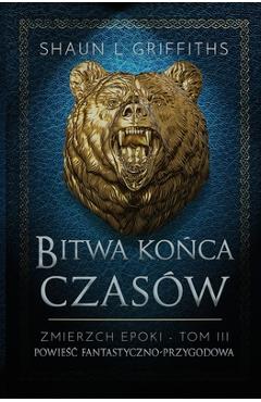 Coperta cărții 'Bitwa Końca Czasów - Shaun L. Griffiths'