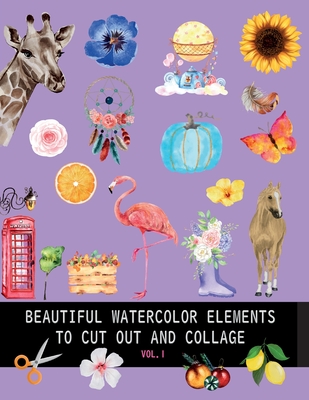 Beautiful watercolor elements to cut out and collage vol.1: Elements for scrapbooking, collages, decoupage and mixed media arts - Dagna Banaś