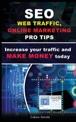 SEO, Social Media strategies, Google Analytics Increase your traffic and make money online today: SEO, Content Marketing, Strategies, Social Media + b - Lukasz Sawala