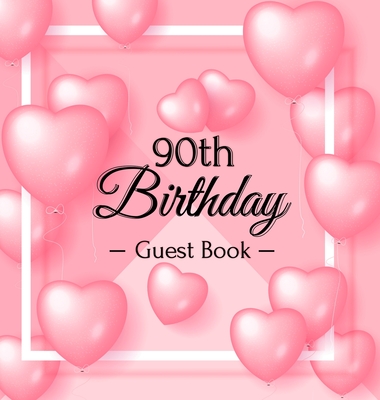 90th Birthday Guest Book: Keepsake Gift for Men and Women Turning 90 - Hardback with Funny Pink Balloon Hearts Themed Decorations & Supplies, Pe - Luis Lukesun