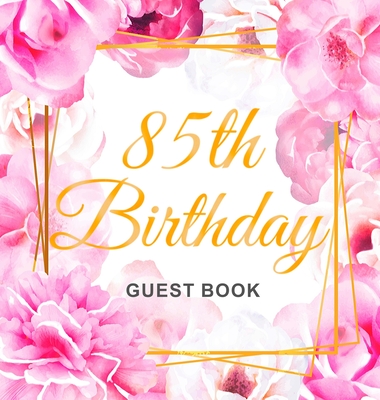 85th Birthday Guest Book: Keepsake Gift for Men and Women Turning 85 - Hardback with Cute Pink Roses Themed Decorations & Supplies, Personalized - Luis Lukesun