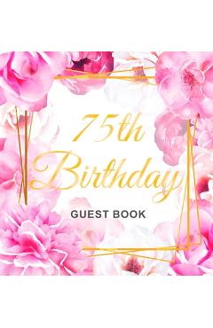 Poza produsului 75th Birthday Guest Book: Keepsake Gift for Men and Women Turning 75 - Hardback with Cute Pink Roses Themed Decorations & Supplies, Personalized - Luis Lukesun