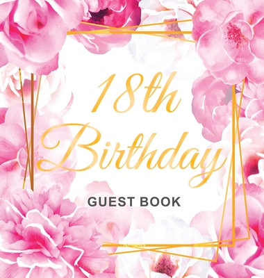18th Birthday Guest Book: Keepsake Gift for Men and Women Turning 18 - Hardback with Cute Pink Roses Themed Decorations & Supplies, Personalized - Luis Lukesun