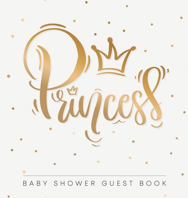 Princess: Baby Shower Guest Book with Girl Gold Royal Crown Theme, Personalized Wishes for Baby & Advice for Parents, Sign In, G - Casiope Tamore