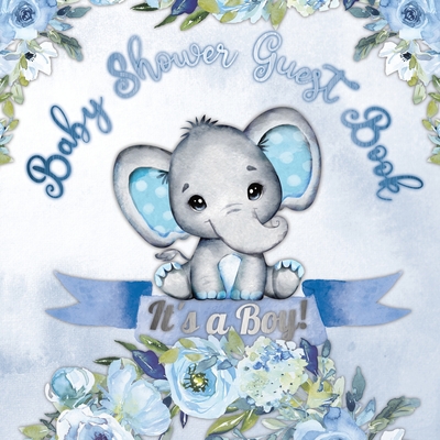 It's a Boy! Baby Shower Guest Book: A Joyful Event with Elephant & Blue Theme, Personalized Wishes, Parenting Advice, Sign-In, Gift Log, Keepsake Phot - Casiope Tamore