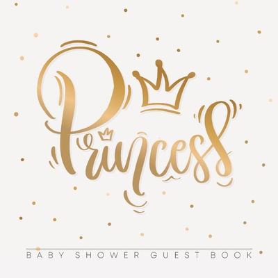 Princess: Baby Shower Guest Book with Girl Gold Royal Crown Theme, Personalized Wishes for Baby & Advice for Parents, Sign In, G - Casiope Tamore