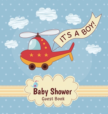 It's a Boy: Baby Shower Guest Book with Toy Helicopter Theme, Record Wishes and Advice for Parents, Guest Sign-In with Address, Gi - Casiope Tamore