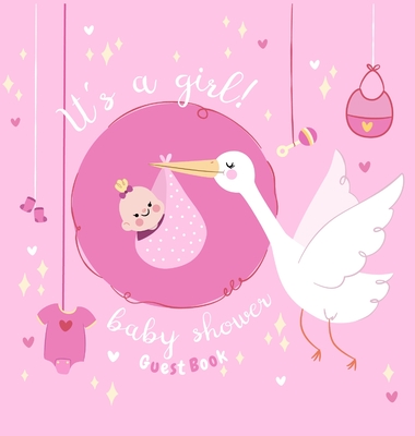 It's a Girl: Baby Shower Guest Book with The Stork Bringing Baby Girl and Pink Theme, Wishes and Advice for Baby, Personalized with - Casiope Tamore