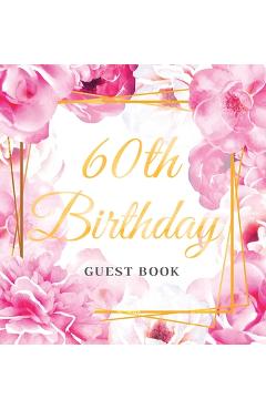 Poza produsului 60th Birthday Guest Book: Keepsake Gift for Men and Women Turning 60 - Hardback with Cute Pink Roses Themed Decorations & Supplies, Personalized - Luis Lukesun