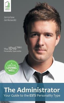 The Administrator: Your Guide to the ESTJ Personality Type - Jaroslaw Jankowski