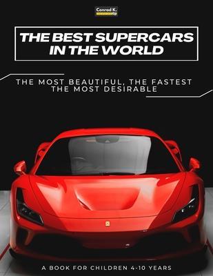 The Best Supercars in the World: a picture book for children about sports cars, the fastest cars in the world, book for boys 4-10 years old - Conrad K. Butler
