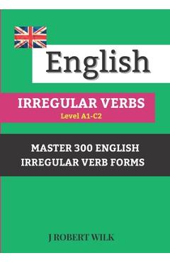 Coperta cărții 'English Irregular Verbs: 300 English Irregular Verb Forms - Jerzy Robert Wilk'