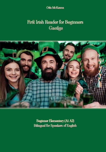 First Irish Reader for Beginners Gaeilge: Beginner Elementary (A1 A2) Bilingual for Speakers of English - Orla Mckenna