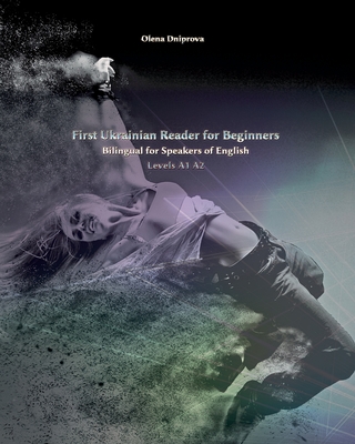 First Ukrainian Reader for Beginners: Bilingual for Speakers of English Levels A1 A2 - Olena Dniprova