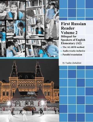 First Russian Reader Volume 2: Bilingual for Speakers of English Elementary (A2) - Vadim Zubakhin
