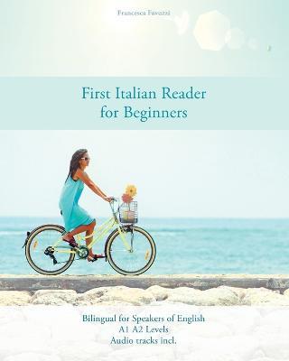 First Italian Reader for Beginners: Bilingual for Speakers of English A1 A2 Levels - Francesca Favuzzi