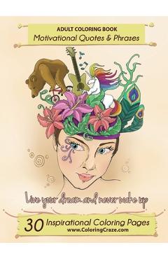 Coperta cărții 'Adult Coloring Book: 30 Inspirational Coloring Pages, Motivational Quotes And Phrases, Stress Relieving & Relaxing'