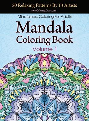 Mandala Coloring Book: 50 Relaxing Patterns By 13 Artists, Mindfulness Coloring For Adults Volume 1 - Coloringcraze