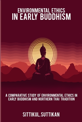 A Comparative Study of Environmental Ethics in Early Buddhism and Northern Thai Tradition - Sittikul Suttikan
