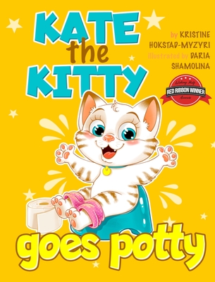 Kate the Kitty Goes Potty: Fun Rhyming Picture Book for Toddlers. Step-by-Step Guided Potty Training Story Girls Age 2 3 4 (Kate the Kitty Series - Kristine Hokstad-myzyri