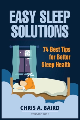 Sleep: Easy Sleep Solutions: 74 Best Tips for Better Sleep Health: How to Deal With Sleep Deprivation Issues Without Drugs Bo - Chris A. Baird