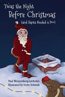 Twas the Night Before Christmas (and Santa Needed a Poo) *Alternate Cover Edition - Paul Wennersberg-l?vholen