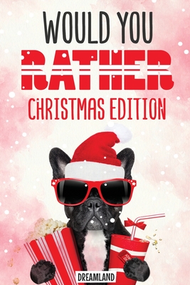 Would You Rather Christmas Edition: A Silly Activity Game Book For Kids, Hilarious Jokes The Whole Family Will Love - Dreamland Publishing